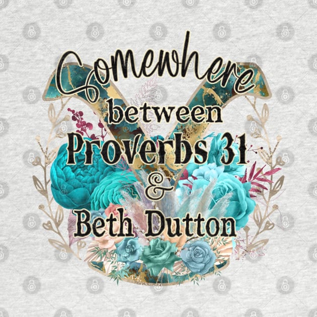 Somewhere between proverbs 31 & Beth Dutton by Glitterwarriordesigns